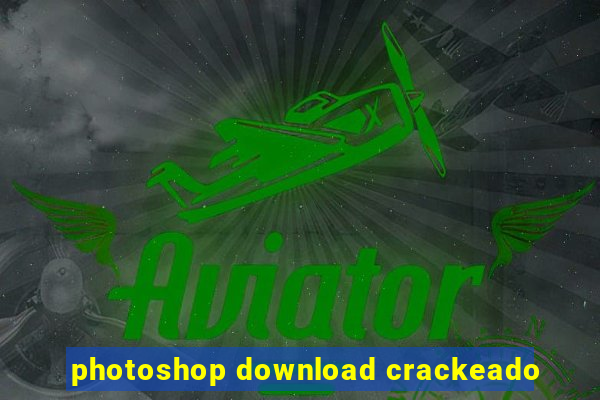 photoshop download crackeado